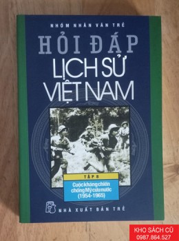Hỏi Đáp Lịch Sử Việt Nam - Tập 8: Cuộc Kháng Chiến Chống Mỹ Cứu Nước (1954 - 1965)