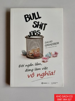 Bullshit Jobs: Đời Ngắn Lắm, Đừng Làm Việc Vô Nghĩa!