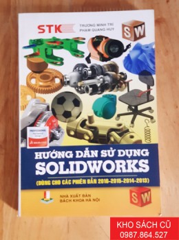 Hướng Dẫn Sử Dụng Solidworks (Dùng Cho Các Phiên Bản 2016 – 2015 – 2014 – 2013)