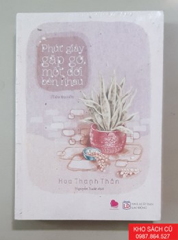 Phút Giây Gặp Gỡ, Một Đời Bên Nhau - Hoa Thanh Thần