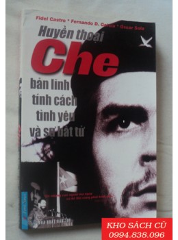 Huyền Thoại Che - Bản Lĩnh, Tính Cách, Tình Yêu Và Sự Bất Tử
