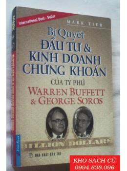 Bí Quyết Đầu Tư Kinh Doanh Chứng Khoán Của Tỷ Phú Warren Buffett & George Soros Bí Quyết Đầu Tư Kinh Doanh Chứng Khoán Của Tỷ Phú Warren Buffett & George Soros