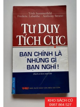 Tư Duy Tích Cực - Bạn Chính là Những Gì Bạn Nghĩ Tư Duy Tích Cực - Bạn Chính là Những Gì Bạn Nghĩ