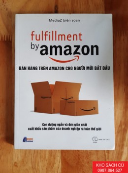 Fulfillment By Amazon - Bán Hàng Trên Amazon Cho Người Mới Bắt Đầu Fulfillment By Amazon - Bán Hàng Trên Amazon Cho Người Mới Bắt Đầu