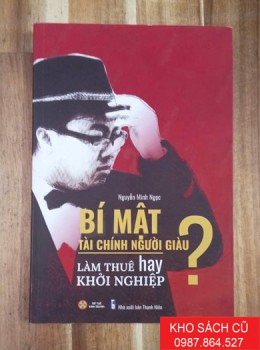 Bí Mật Tài Chính Người Giàu - Làm Thuê Hay Khởi Nghiệp Bí Mật Tài Chính Người Giàu - Làm Thuê Hay Khởi Nghiệp