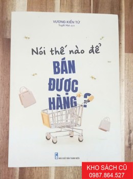 Nói Thế Nào Để Bán Được Hàng Nói Thế Nào Để Bán Được Hàng