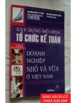 Xây Dựng Mô Hình Tổ Chức Kế Toán Cho Doanh Nghiệp Nhỏ Và Vừa Ở Việt Nam