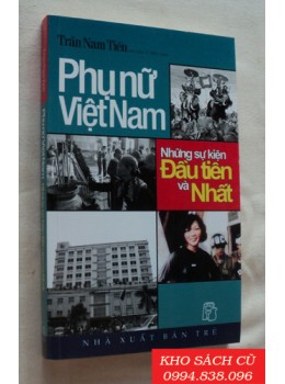 Phụ Nữ Việt Nam - Những Sự Kiện Đầu Tiên Và Nhất Phụ Nữ Việt Nam - Những Sự Kiện Đầu Tiên Và Nhất