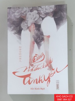 Đừng Nhân Danh Tình Yêu - Bất Kinh Ngữ Đừng Nhân Danh Tình Yêu - Bất Kinh Ngữ