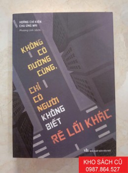 Không Có Đường Cùng, Chỉ Có Người Không Biết Rẽ Lối Khác Không Có Đường Cùng, Chỉ Có Người Không Biết Rẽ Lối Khác