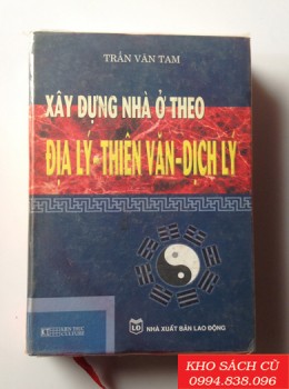 Xây Dựng Nhà Ở Theo Địa Lý Thiên Văn Dịch Lý (Bìa Cứng)