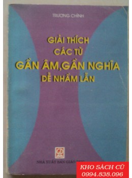 Giải Thích Các Từ Gần Âm, Gần Nghĩa Dễ Nhầm Lẫn Giải Thích Các Từ Gần Âm, Gần Nghĩa Dễ Nhầm Lẫn