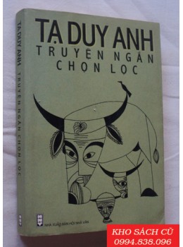 Truyện Ngắn Chọn Lọc - Tạ Duy Anh Truyện Ngắn Chọn Lọc - Tạ Duy Anh