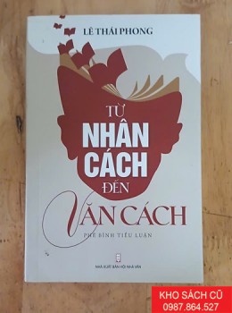 Từ Nhân Cách Đến Văn Cách (Phê Bình Tiểu Luận)