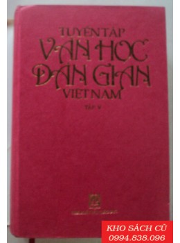 Tuyển Tập Văn Học Dân Gian Việt Nam (Tập 1,3,4,5) Tuyển Tập Văn Học Dân Gian Việt Nam (Tập 1,3,4,5)