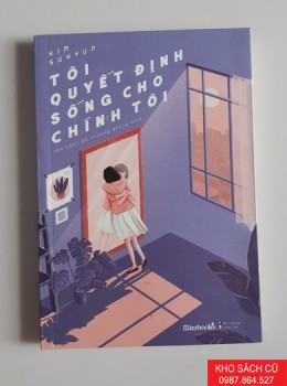 Tôi Quyết Định Sống Cho Chính Tôi Tôi Quyết Định Sống Cho Chính Tôi