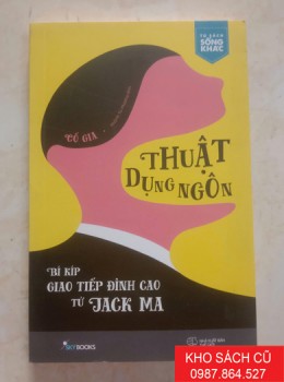 Thuật Dụng Ngôn - Bí Kiếp Giao Kiếp Đỉnh Cao Từ Jack Ma Thuật Dụng Ngôn - Bí Kiếp Giao Kiếp Đỉnh Cao Từ Jack Ma