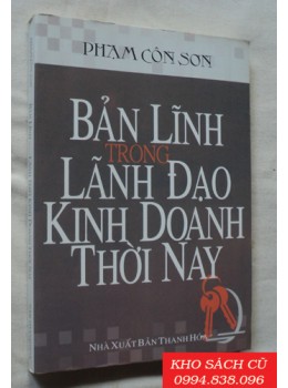 Bản Lĩnh Trong Lãnh Đạo Kinh Doanh Thời Nay Bản Lĩnh Trong Lãnh Đạo Kinh Doanh Thời Nay