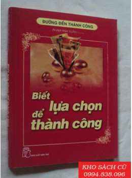 Biết Lựa Chọn Để Thành Công Biết Lựa Chọn Để Thành Công
