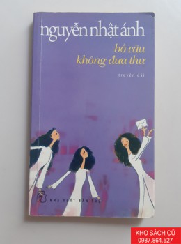 Bồ Câu Không Đưa Thư - Nguyễn Nhật Ánh Bồ Câu Không Đưa Thư - Nguyễn Nhật Ánh