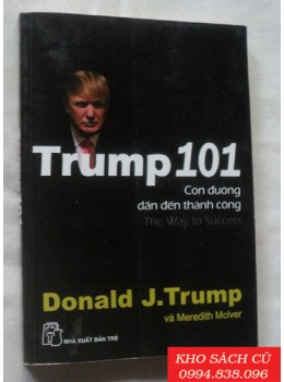 Trump 101 - Con Đường Dẫn Đến Thành Công Trump 101 - Con Đường Dẫn Đến Thành Công